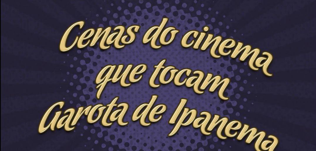 Filmes famosos que tocam Garota de Ipanema