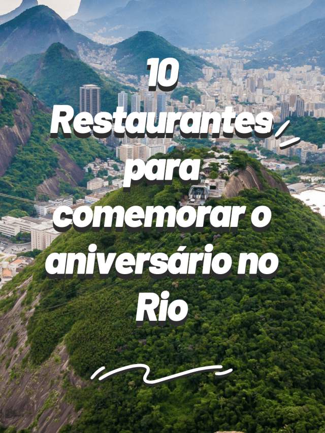 Os 10 locais para comemorar o aniversário no Rio