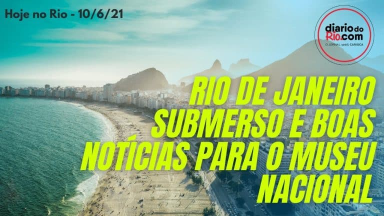 Rio Submerso, Paes quer carnaval em 2022 – Hoje no Rio 10/6/2021
