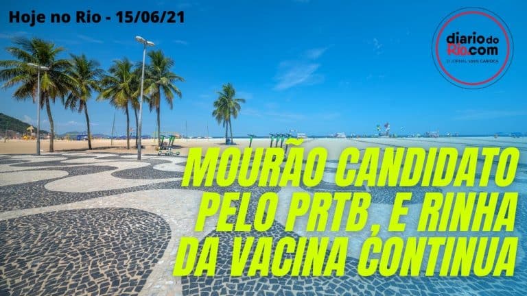 Rinha da Vacina e Mourão governador pelo PRTB – Hoje no Rio 15/06/21