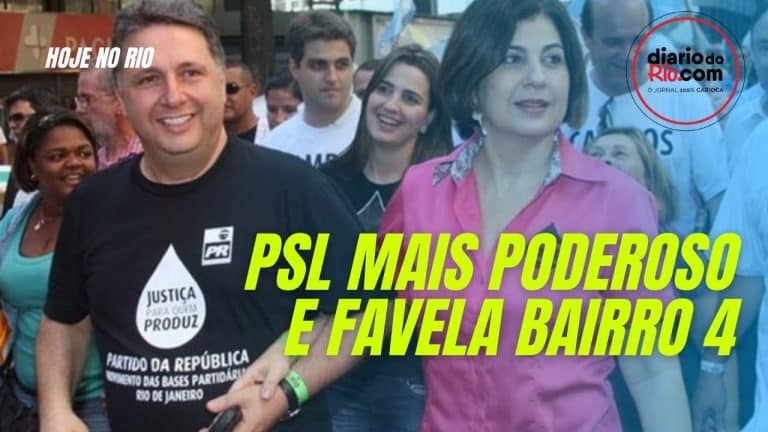PSL do Rio mais poderoso e Favela Bairro 4 – Hoje no Rio
