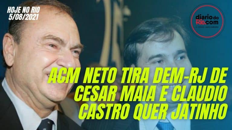ACM Neto tira presidência do DEM-RJ de Cesar Maia e o AeroCastro – Hoje no Rio